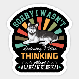 Alaskan Klee Kai  lovers Sorry I Wasn't Listening I Was Thinking About Alaskan Klee Kai Sticker